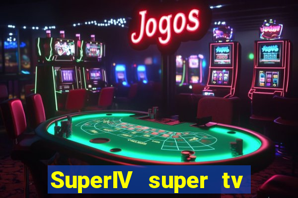 SuperIV super tv ao vivo super tv ao vivo -